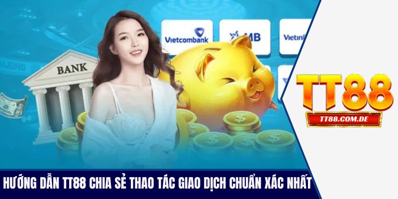 Hướng dẫn TT88 chia sẻ thao tác giao dịch chuẩn xác nhất