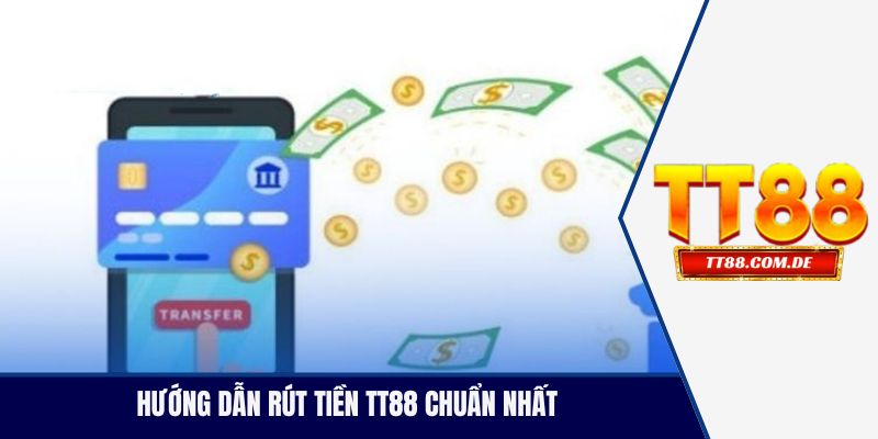 Hướng dẫn rút tiền TT88 chuẩn nhất