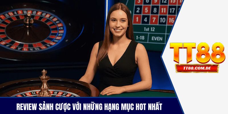 Review sảnh cược với những hạng mục hot nhất