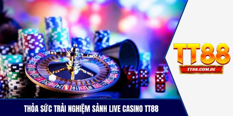 Thỏa sức trải nghiệm sảnh live casino TT88
